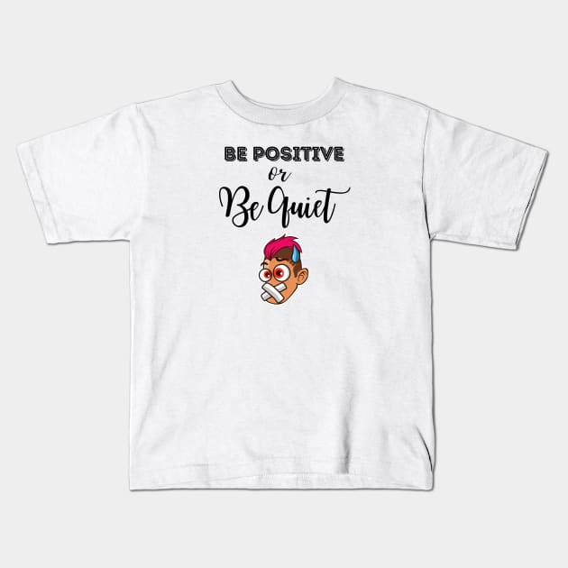 Be Positive Or Be Quiet Funny Cartoon Kids T-Shirt by MyVictory